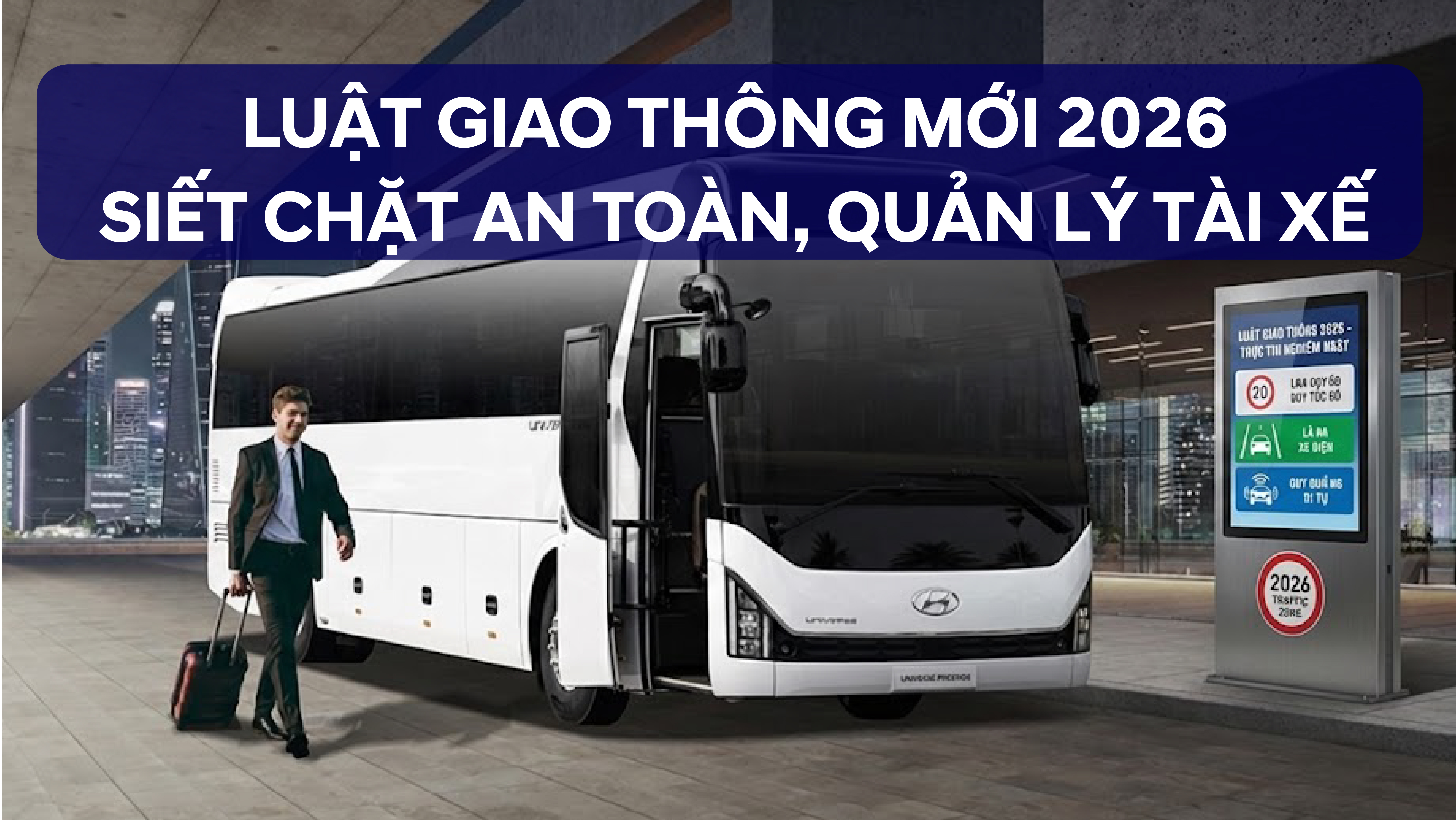 LUẬT GIAO THÔNG MỚI NHẤT 2026: SIẾT CHẶT AN TOÀN, QUẢN LÝ TÀI XẾ